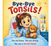 Bye-Bye Tonsils!: A Brave Kid's Tonsil Adventure