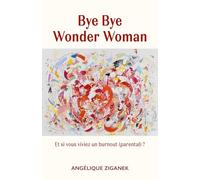 Bye Bye Wonder Woman: Et si vous viviez un burnout parental ?