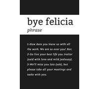Bye Felicia: Funny notebook | Leaving gift | New job gift from best team mates in the world | Not just a notebook | 75 messages to make them feel guilty |150 lined pages | Glossy finish.