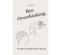 Bye, Overthinking: A Journal for When Your Mind Won’t Shut Up