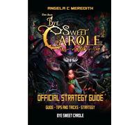 BYE SWEET CAROLE OFFICIAL STRATEGY GUIDE: Guide - tips and tricks - strategy