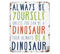 BYLSAGWHT Playful Metal Tin Sign Always Be Yourself Unless You Can Be A Dinosaur Distressed Look Decor for Bar Club Office Patio Porch 8 X 12 in