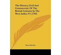 Byran Edwards The History, Civil And Commercial, Of The British Colo (Tascabile)