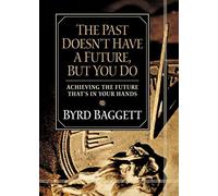 Byrd Baggett The Past Doesn't Have a Future, But You Do (Copertina rigida)