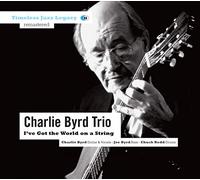 Byrd, Charlie Trio - I've Got The World On A String