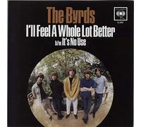 Byrds, the - I'll Feel a Whole Lot Better/I