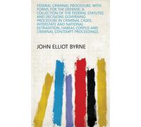 Byrne, John Elliot Federal Criminal Procedure, With Forms For The Def Book NUOVO