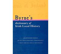 Byrne's Dictionary of Irish Local History: From Earliest Times to C. 1900