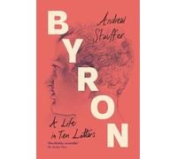 Byron: A Life in Ten Letters