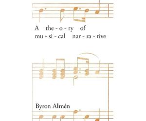 Byron Almén A Theory of Musical Narrative (Copertina rigida)