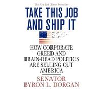 Byron L Dorgan Take This Job and Ship It (Tascabile)