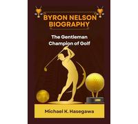 Byron Nelson Biography Biography: The Gentleman Champion of Golf