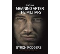 Byron Rodgers Finding Meaning After the Military (Tascabile)