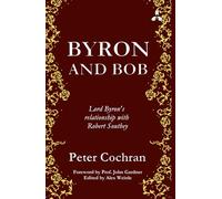 Byron Vs Bob: Lord Byron's Relationship with Robert Southey