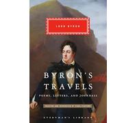 Byron's Travels: Poems, Letters, and Journals