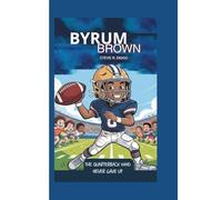 BYRUM BROWN: The Quarterback Who Never Gave Up