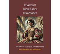 BYSANTIUM MIDDLE AGES RENAISSANCE: History of Costume and Fashion II: 3