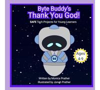Byte Buddy's Thank You God!: SAFE Tech Projects for Young Learners