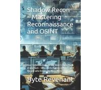 Byte Revenant Shadow Recon - Mastering Reconnaissance and OSINT (Tascabile)