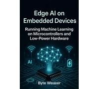 Byte Weaver Edge AI on Embedded Devices Running Machine Learning on (Tascabile)