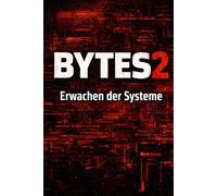 Bytes 2: Das Erwachen der Systeme