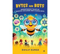 Bytes and Bots: Adventurous Tales of Curious Children and Clever Bots