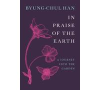 Byung-Chul Han In Praise of the Earth (Copertina rigida)
