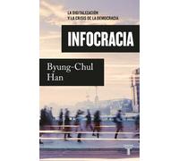 Byung-Chul Han Infocracia: La digitalización y la crisis de la democ (Tascabile)