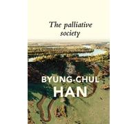 Byung-Chul Han The Palliative Society (Tascabile)