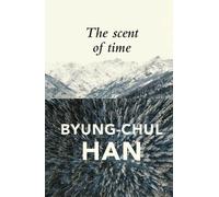 Byung-Chul Han The Scent of Time (Tascabile)