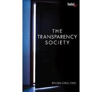 The Transparency Society by Han, Byung-Chul