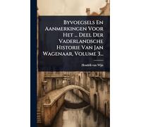 Byvoegsels En Aanmerkingen Voor Het ... Deel Der Vaderlandsche Historie Van Jan Wagenaar, Volume 3...
