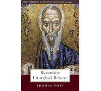 Byzantine Liturgical Reform: A Study of Liturgical Change
