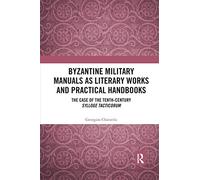 Byzantine Military Manuals as Literary Works and Practical Handbooks: The Case of the Tenth-Century Sylloge Tacticorum