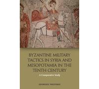 Byzantine Military Tactics in Syria and Mesopotamia in the Tenth Century: A Comparative Study