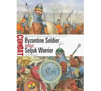 Byzantine Soldier vs Seljuk Warrior: Manzikert to Myriokephalon, 1071-1176