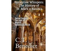 Byzantine Whispers: The History of St. Mark’s Basilica: Sacred Compass: The Light Of Modern Catholicism Vol.54