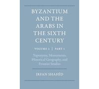 Byzantium and the Arabs in the Sixth Century: Toponymy, Monuments, Historical Geography and Frontier Studies (2)