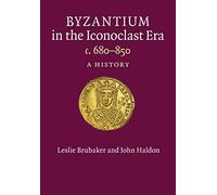 Byzantium in the Iconoclast Era, c. 680-850: A History