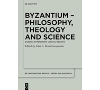 Byzantium - Philosophy, Theology and Science: Studies ›in Memoriam‹ Linos G. Benakis: Studies ›in Memoriam‹ Linos G. Benakis