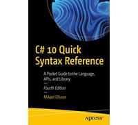 C# 10 Quick Syntax Reference: A Pocket Guide to the Language, APIs, and Library: A Guide to the Language, Apis, and Library