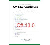 C# 13.0 Crashkurs: Die Syntax der Programmiersprache C# für die Softwareentwicklung in .NET Framework und .NET bis einschließlich Version 9.0: 2
