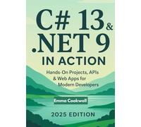 C# 13 & .NET 9 in Action: Hands-On Projects, APIs & Web Apps for Modern Developers (2025 Edition)