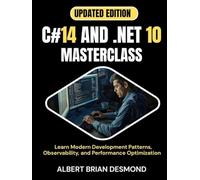 C#14 AND .NET 10 MASTERCLASS: Learn Modern Development Patterns, Observability, and Performance Optimization