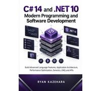 C# 14 and .NET 10 Modern Programming And Software Development: Build Advanced Language Features, Application Architecture, Performance Optimization, Generics, LINQ, APIs