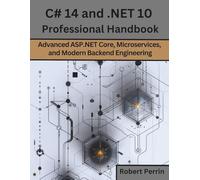 C# 14 and .NET 10 professional handbook: Advanced ASP.NET Core, Microservices, and Modern Backend Engineering