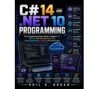 C# 14 and .NET 10 PROGRAMMING: The Complete Developer Guide to Modern C#, .NET 10, Web Development, APIs, Cloud Applications, Testing, and Deployment