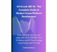 C# 14 and .NET 10 - The Complete Guide to Modern Cross-Platform Development: Build websites, services, and apps with C# 14, ASP.NET Core 10, Blazor, and EF Core 10 using Visual Studio and VS Code