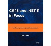 C# 15 and .NET 11 in Focus: Understanding the New Architecture, Language Innovations, and Runtime Enhancements Transforming Modern .NET Development