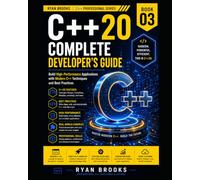 C++20 Complete Developer's Guide: Build High-Performance Applications with Modern C++ Techniques and Best Practices: 3